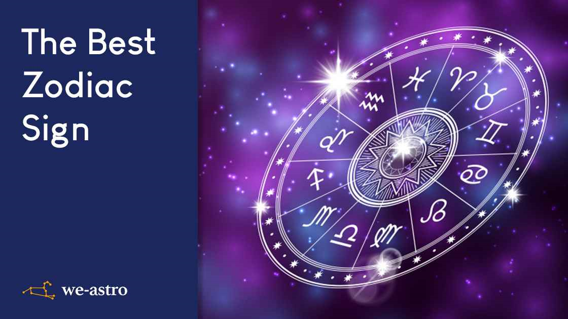 Best Zodiac Sign Get to know if your sign is the best