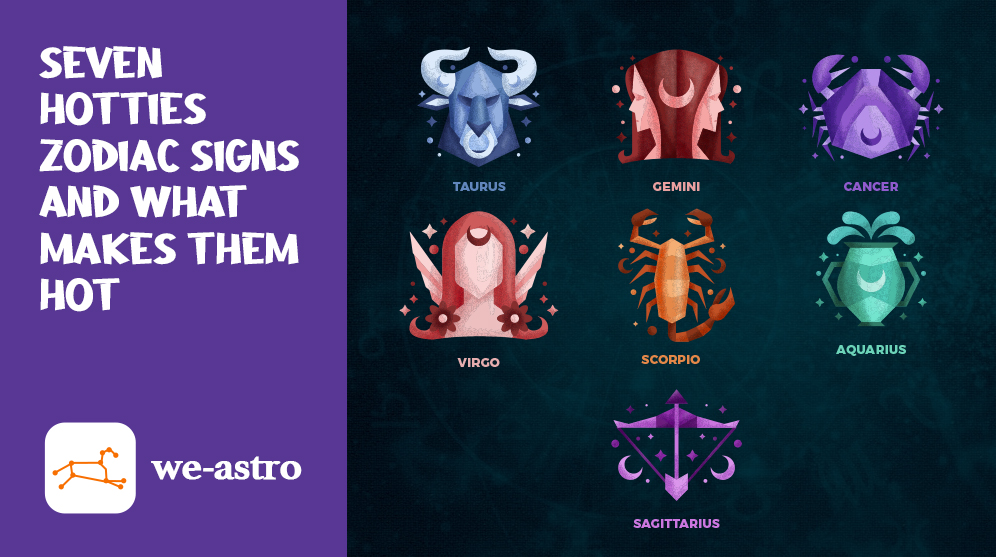 What are the seven Hotties Zodiac signs and what makes them HOT